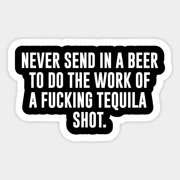 Funny Tequila Quote Tequila Shot Sticker Teepublic 1464